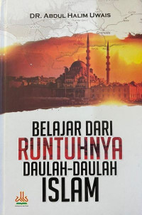 Belajar dari Runtuhnya Daulah-Daulah Islam