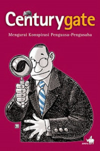 Centurygate: Mengurai Konspirasi Penguasa-Pengusaha