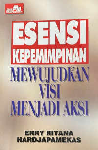 Esensi Kepemimpinan Mewujudkan Visi Menjadi Aksi