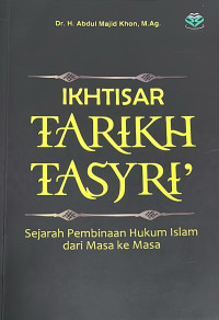 Ikhtisar Tarikh Tasyri' :SejarahPembinaan Hukum Islam dari Masa ke Masa