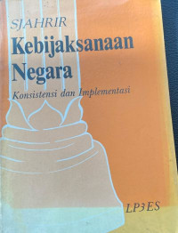 Kebijaksanaan Negara : Konsistensi dan Implementasi