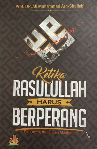 Ketika Rasulullah Harus Berperang: pelajaran, ibrah dan manfaat