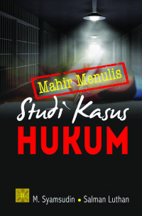 Mahir Menulis Studi Kasus Hukum (SKH)