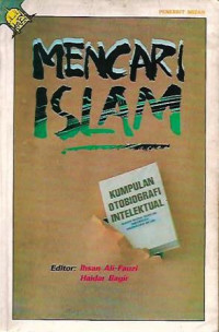 Mencari Islam : Kumpulan Otobiografi Intelektual