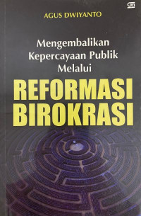 Mengembalikan kepercayaan publik melalui reformasi birokrasi