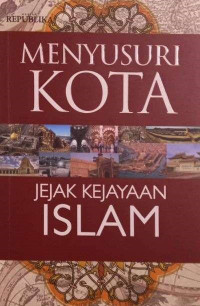 Menyusuri Kota Jejak Kejayaan Islam