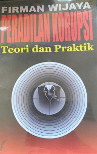 Peradilan Korupsi :Teori dan Praktik