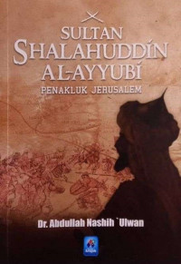 Sultan Shalahuddun Al-Ayyubi: Penakluk Jerusalem