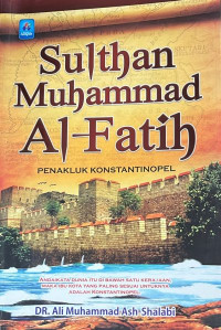 Sulthan Muhammad Al-Fatih Penakluk Konstantinopel