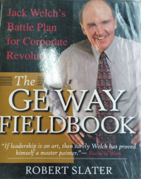 The GE Way Fieldbook: Jack Welch's Battle Plan for Corporate Revolution